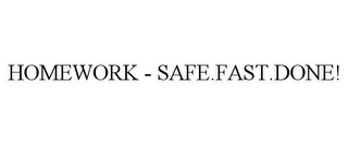 HOMEWORK - SAFE.FAST.DONE!