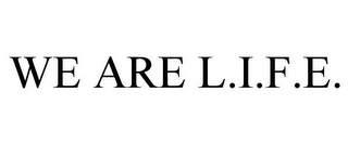 WE ARE L.I.F.E.