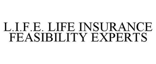 L.I.F.E. LIFE INSURANCE FEASIBILITY EXPERTS