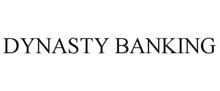 DYNASTY BANKING