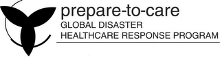 PREPARE-TO-CARE GLOBAL DISASTER HEALTHCARE RESPONSE PROGRAM