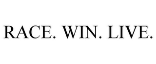 RACE. WIN. LIVE.