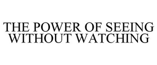 THE POWER OF SEEING WITHOUT WATCHING