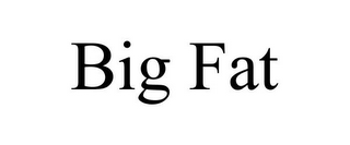 BIG FAT