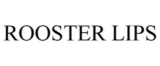 ROOSTER LIPS