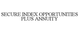 SECURE INDEX OPPORTUNITIES PLUS ANNUITY