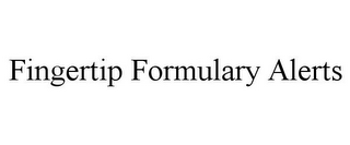 FINGERTIP FORMULARY ALERTS