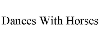 DANCES WITH HORSES