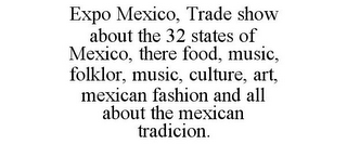 EXPO MEXICO, TRADE SHOW ABOUT THE 32 STATES OF MEXICO, THERE FOOD, MUSIC, FOLKLOR, MUSIC, CULTURE, ART, MEXICAN FASHION AND ALL ABOUT THE MEXICAN TRADICION.