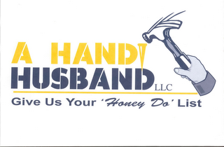 A HANDI HUSBAND LLC GIVE US YOUR "HONEY DO" LIST