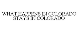 WHAT HAPPENS IN COLORADO STAYS IN COLORADO