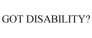 GOT DISABILITY?