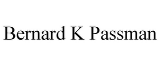 BERNARD K PASSMAN