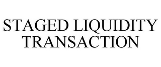 STAGED LIQUIDITY TRANSACTION