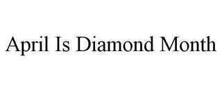 APRIL IS DIAMOND MONTH