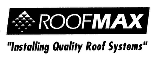 ROOFMAX "INSTALLING QUALITY ROOF SYSTEMS"
