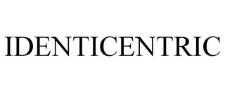 IDENTICENTRIC