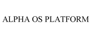 ALPHA OS PLATFORM