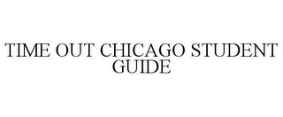 TIME OUT CHICAGO STUDENT GUIDE