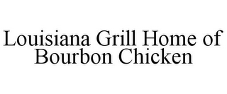 LOUISIANA GRILL HOME OF BOURBON CHICKEN