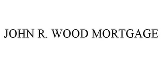 JOHN R. WOOD MORTGAGE