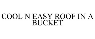 COOL N EASY ROOF IN A BUCKET