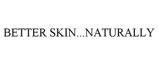 BETTER SKIN...NATURALLY