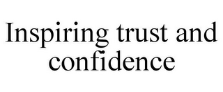 INSPIRING TRUST AND CONFIDENCE