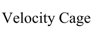 VELOCITY CAGE