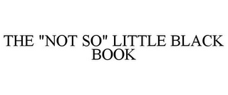 THE "NOT SO" LITTLE BLACK BOOK