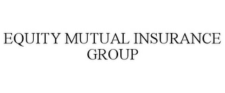 EQUITY MUTUAL INSURANCE GROUP