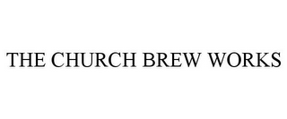 THE CHURCH BREW WORKS