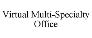 VIRTUAL MULTI-SPECIALTY OFFICE