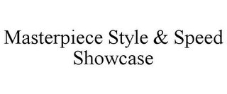 MASTERPIECE STYLE & SPEED SHOWCASE