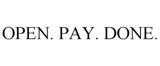 OPEN. PAY. DONE.