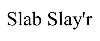 SLAB SLAY'R