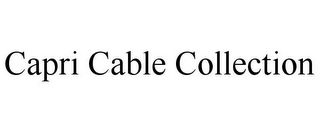 CAPRI CABLE COLLECTION