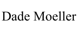 DADE MOELLER