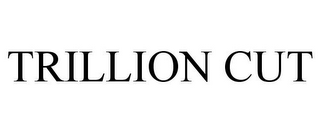 TRILLION CUT