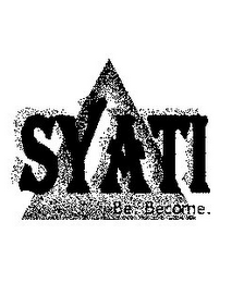 SYATI BE. BECOME.