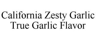 CALIFORNIA ZESTY GARLIC TRUE GARLIC FLAVOR