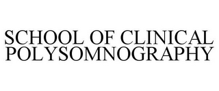 SCHOOL OF CLINICAL POLYSOMNOGRAPHY