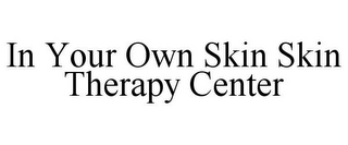 IN YOUR OWN SKIN SKIN THERAPY CENTER