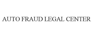 AUTO FRAUD LEGAL CENTER