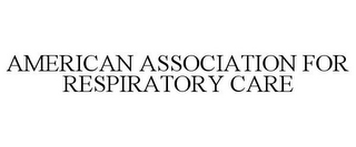 AMERICAN ASSOCIATION FOR RESPIRATORY CARE