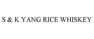 S & K YANG RICE WHISKEY