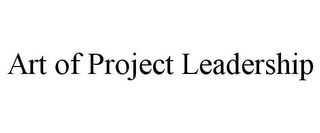 ART OF PROJECT LEADERSHIP