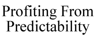 PROFITING FROM PREDICTABILITY