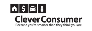 CLEVER CONSUMER BECAUSE YOU'RE SMARTER THAN THEY THINK YOU ARE