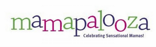 MAMAPALOOZA CELEBRATING SENSATIONAL MAMAS!